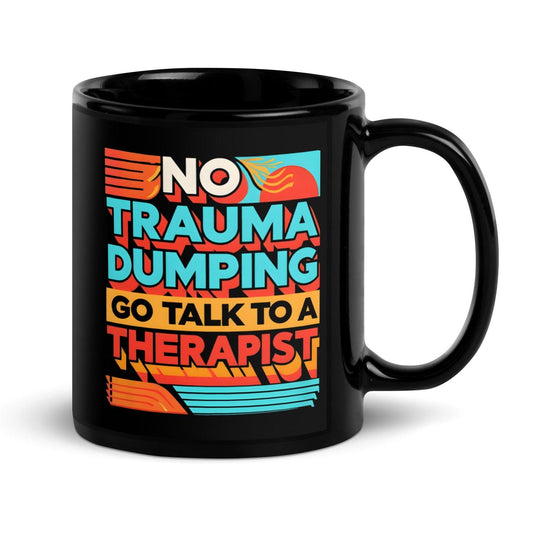 No Trauma Dumping Go Talk to a Therapist Coffee Mug – Funny Therapist Gift - Mental Health Mug - GEEKandGROOVE