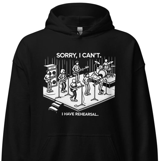 Sorry I Cant I Have Rehearsal Sweatshirt – Funny Music Hoodie for Musicians - GEEKandGROOVE